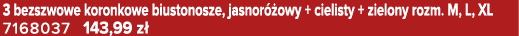3 bezszwowe koronkowe biustonosze, jasnor owy + cielisty + zielony rozm. M, L, XL 7168037 143,99 z 